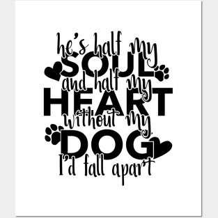 Half My Soul And Half My Heart Without My Dog I'd Fall Apart Posters and Art